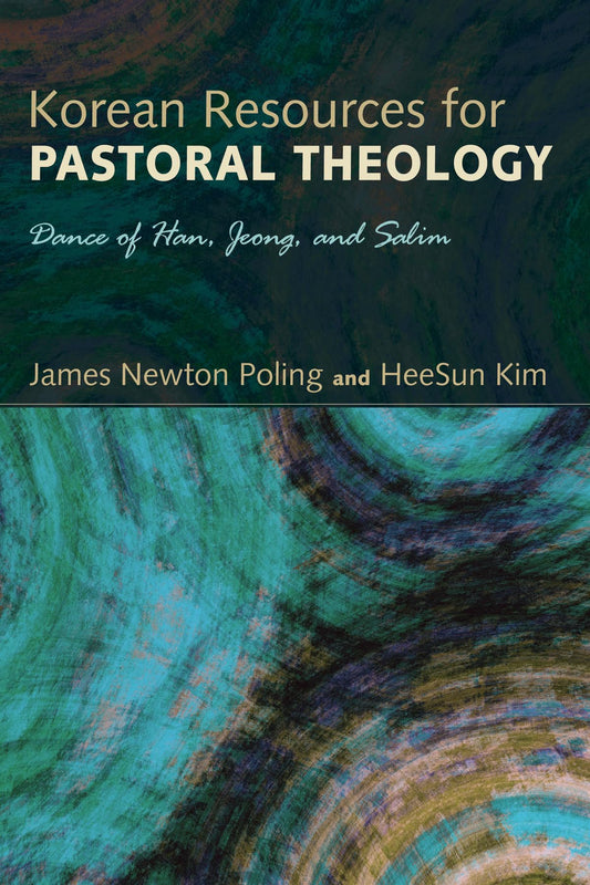 Korean Resources for Pastoral Theology: Dance of Han, Jeong, and Salim [Paperback] Poling, James Newton