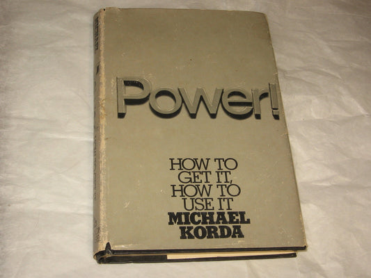 Power!: How to Get It, How to Use It Korda, Michael