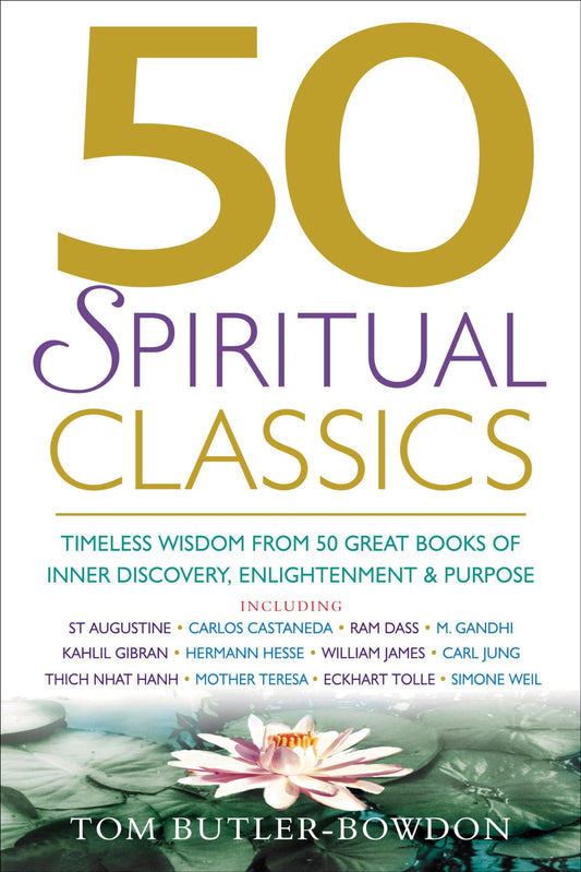 50 Spiritual Classics: Timeless Wisdom From 50 Great Books of Inner Discovery, Enlightenment and Purpose [Paperback] Bowdon, Tom Butler