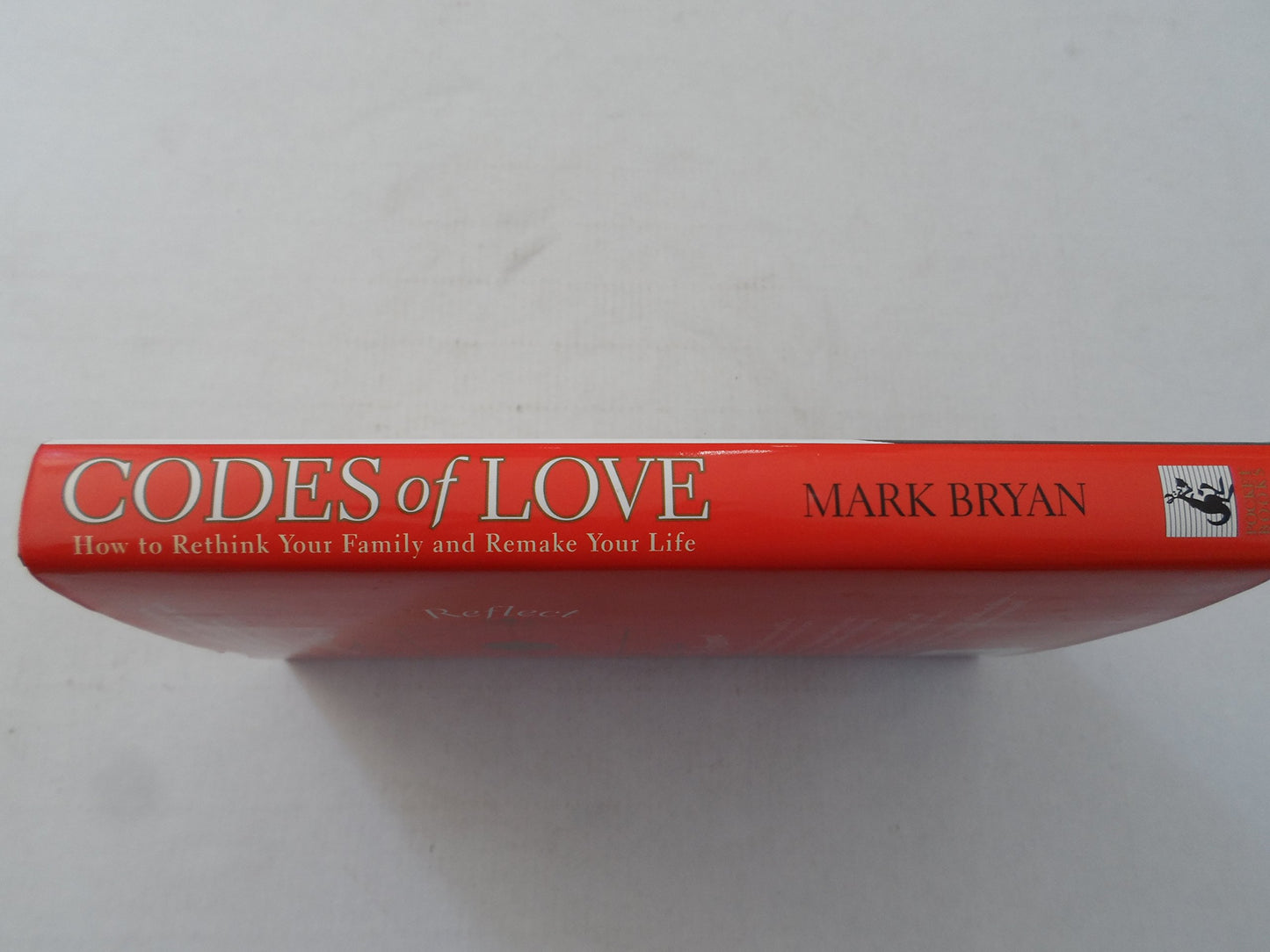 Codes of Love: How to Rethink Your Family and Remake Your Life Bryan, Mark A.