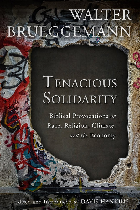 Tenacious Solidarity: Biblical Provocations on Race, Religion, Climate, and the Economy [Paperback] Brueggemann, Walter and Hankins, Davis