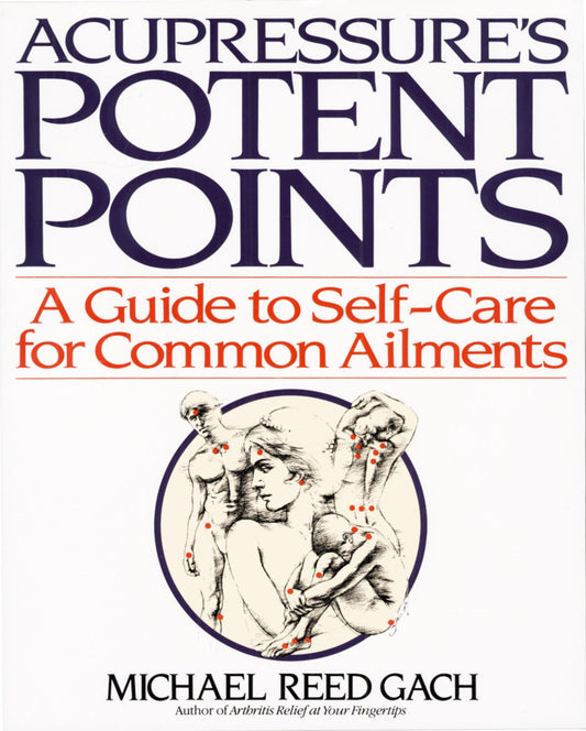 Acupressure's Potent Points: Guide to Self-Care for Common Ailments [Paperback] Gach, Michael Reed