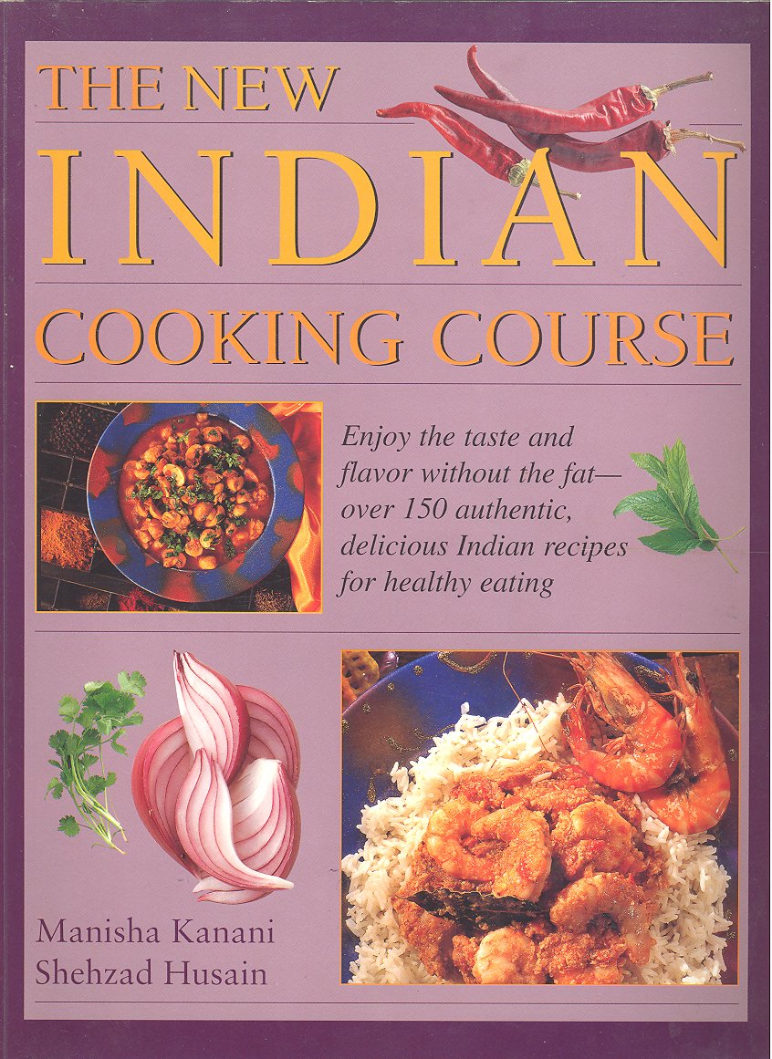 The new Indian cooking course: Enjoy the taste and flavor without the fat - over 150 authentic, delicious Indian recipes for healthy eating [Paperback]