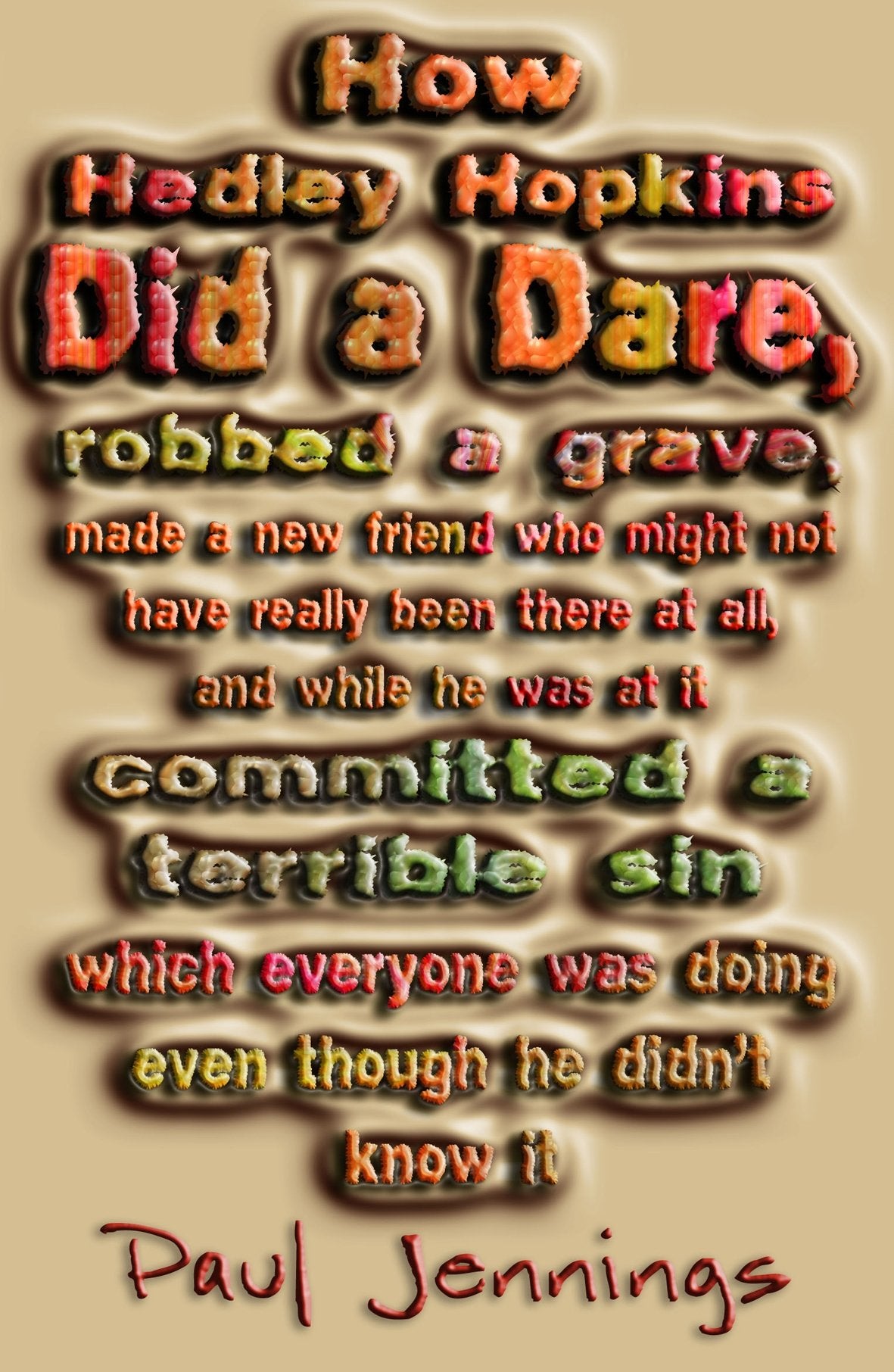 How Hedley Hopkins Did a Dare, Robbed a Grave, Made a New Friend Who Might Not Have Really Been There at All, And While He Was at it Committed a ... Was Doing Even Though He Didn't Know it [Paperback] Jennings, Paul