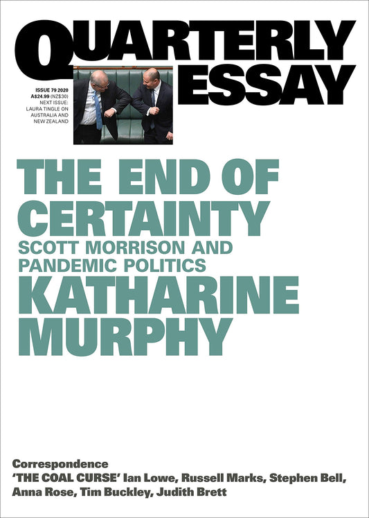 The End of Certainty: Scott Morrison and Pandemic Politics: Quarterly Essay 79 [Paperback] Murphy, Katharine
