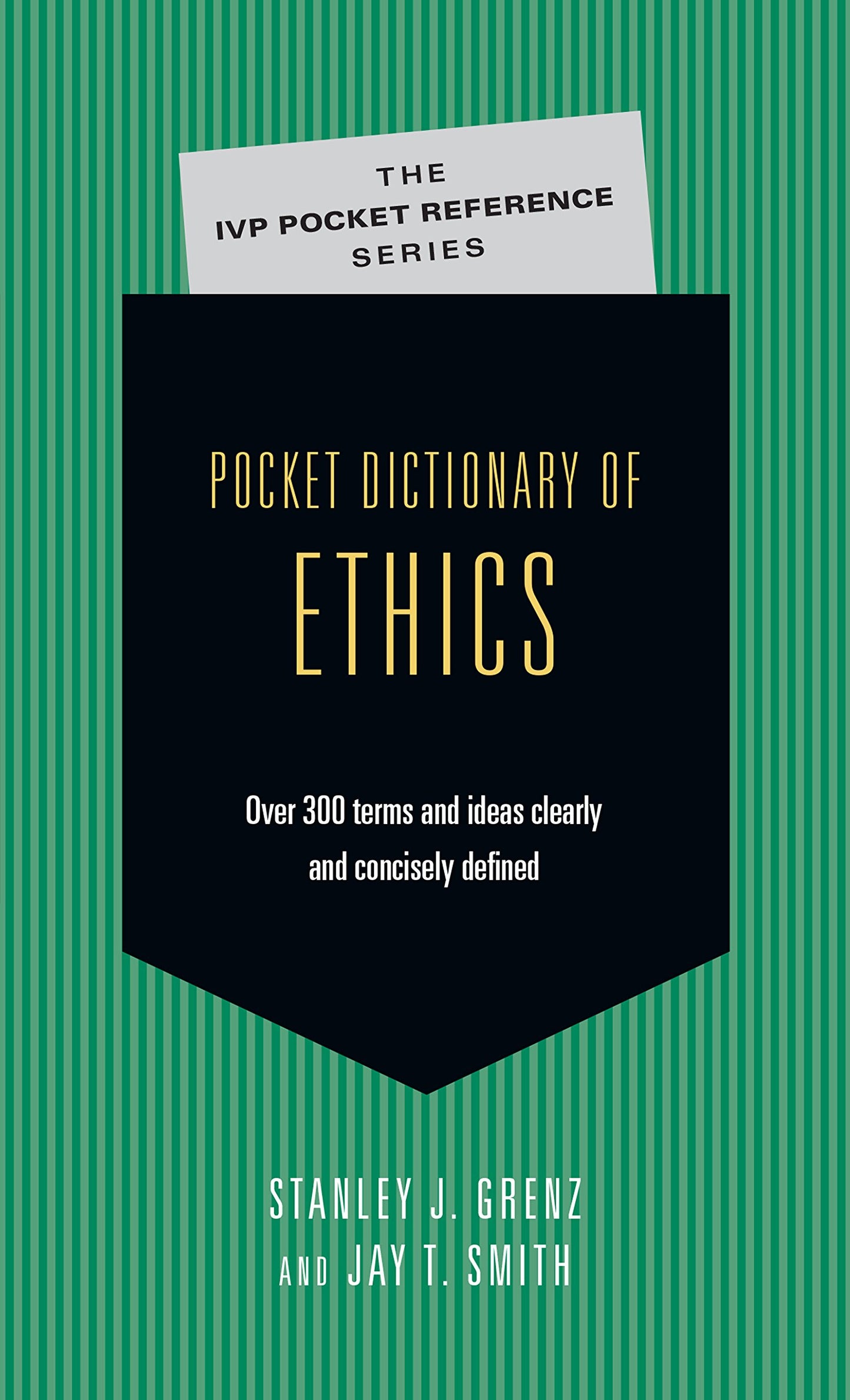 Pocket Dictionary of Ethics: Over 300 Terms Ideas Clearly Concisely Defined [Paperback] Grenz D. Theol., Associate Professor of Systematic Theology and Christian Ethics Stanley J and Smith, Jay T