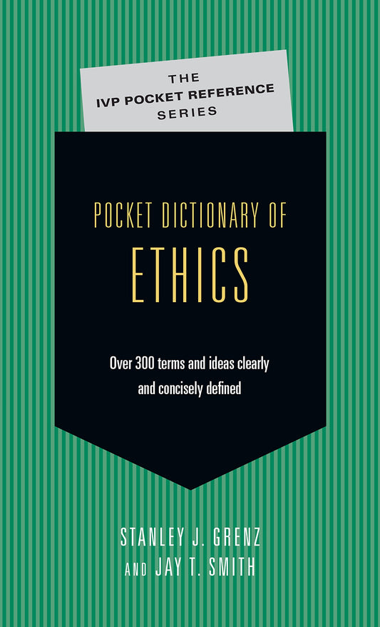Pocket Dictionary of Ethics: Over 300 Terms Ideas Clearly Concisely Defined [Paperback] Grenz D. Theol., Associate Professor of Systematic Theology and Christian Ethics Stanley J and Smith, Jay T