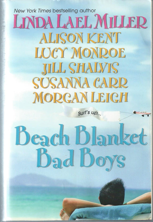 Beach Blanket Bad Boys Miller, Linda Lael; Kent, Alison; Monroe, Lucy; Shalvis, Jill; Carr, Susanna and Leigh, Morgan