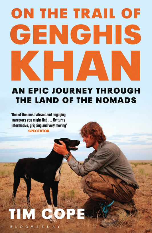 On the Trail of Genghis Khan: An Epic Journey Through the Land of the Nomads Cope, Tim