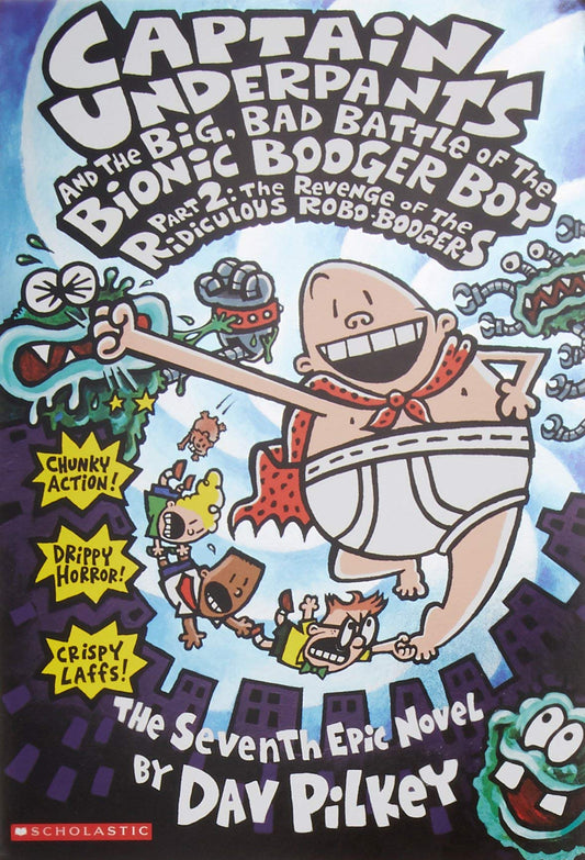 Captain Underpants and the Big, Bad Battle of the Bionic Booger Boy Part 2 The Revenge of the Ridiculous Robo-Boogers (Captain Underpants #7) [Mass Market Paperback] Pilkey, Dav