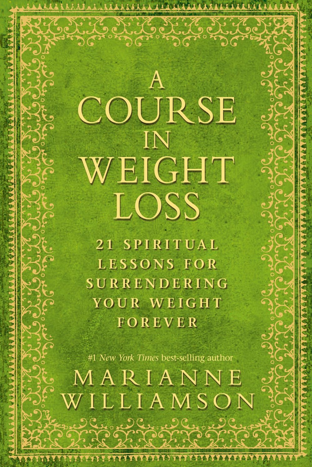 A Course In Weight Loss: 21 Spiritual Lessons for Surrendering Your Weight Forever Williamson, Marianne