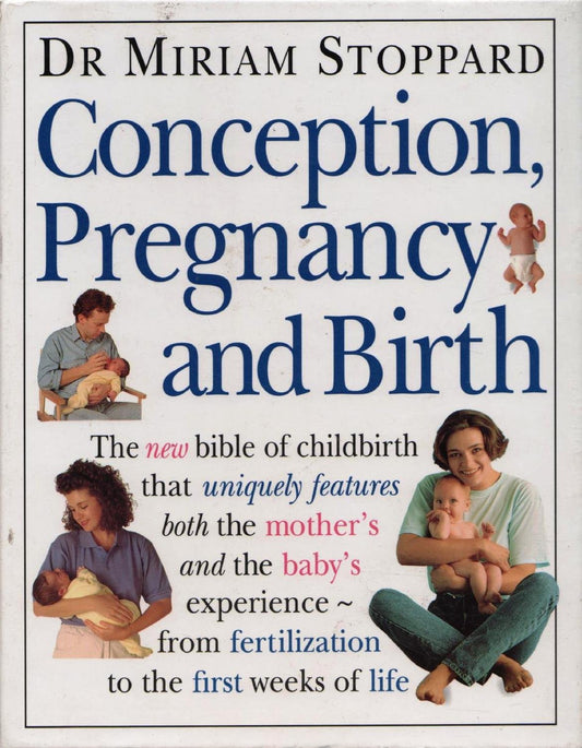Conception, Pregnancy And Birth: The New Bible of Childbirth That Uniquely Features Both the Mother's And the Baby's Experience - from Fertilization to the First Weeks of Life