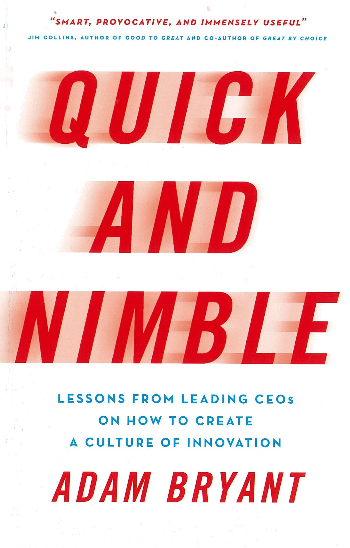 Quick and Nimble: Lessons from Leading CEOs on How to Create a Culture of Innovation