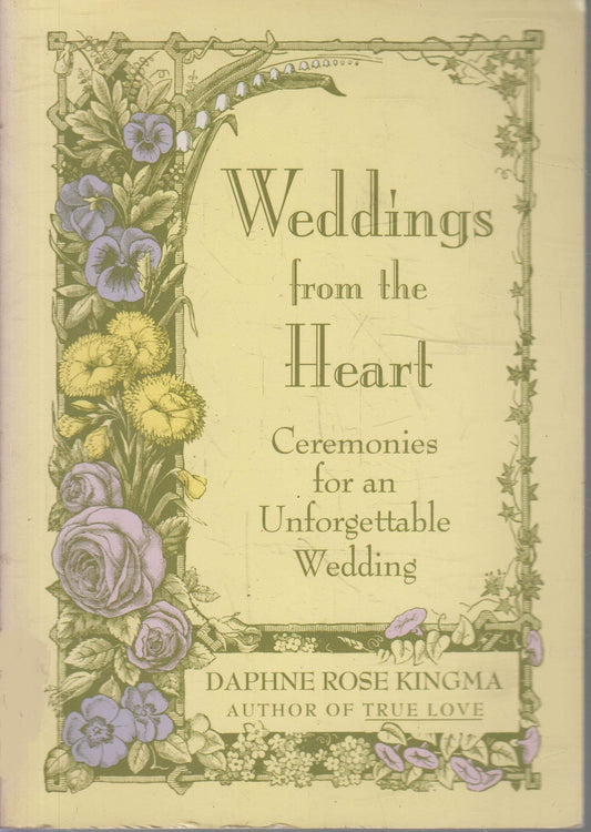 Weddings from the Heart: Ceremonies of an Unforgettable Wedding Kingma, Daphne Rose