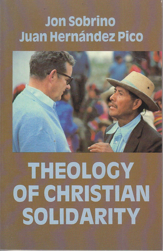 Theology of Christian Solidarity Sobrino, Jon; Hernandez Jr., Juan; Hernandez-Pico, Juan and Berryman, Phillip