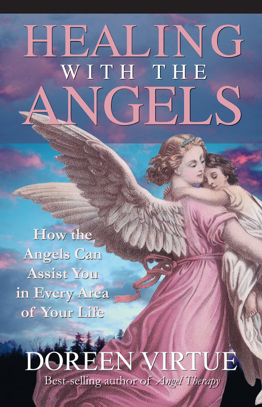 Healing With The Angels: How the Angels Can Assist You in Every Area of Your Life [Paperback] Virtue, Doreen