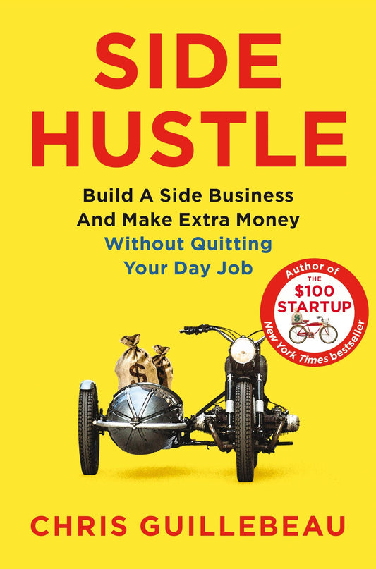 Side Hustle: Build a Side Business and Make Extra Money ? Without Quitting Your Day Job [Paperback] Guillebeau, Chris
