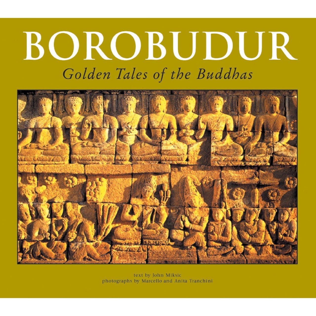 Borobudur: Golden Tales of the Buddhas [Paperback] Miksic, John N.; Tranchini, Anita and Tranchini, Marcello