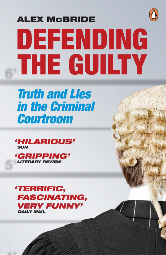 Defending The Guilty: Truth And Lies In The Criminal Courtroom [Paperback] McBride, Alex