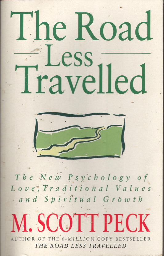 The Road Less Travelled: A New Psychology of Love, Traditional Values and Spiritual Growth Peck, M. Scott