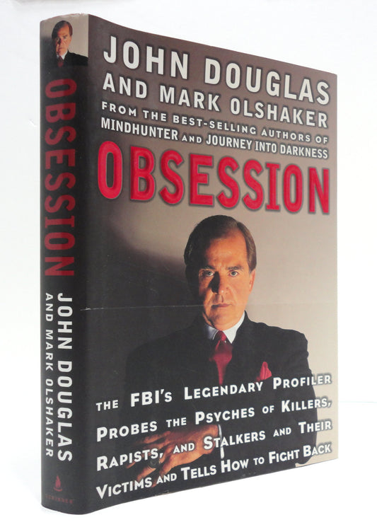 Obsession: the FBI's Legendary Profiler Probes the Psyches of Killers, Rapists and Stalkers and Their Victims and Tells How to Fight Back Douglas, John and Olshaker, Mark