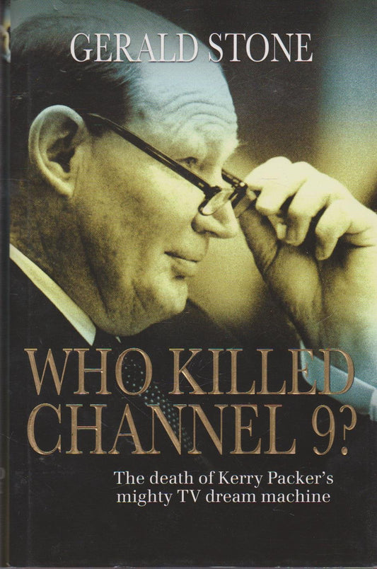 WHO KILLED CHANNEL 9? :The Death of Kerry Packer's Mighty TV Dream Machine