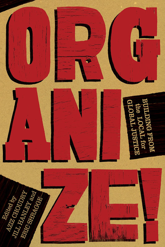 Organize!: Building from the Local for Global Justice [Paperback] Choudry, Aziz; Hanley, Jill and Shragge, Eric