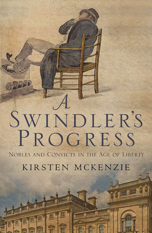 A Swindler's Progress: Nobles and Convicts in the Age of Liberty [Paperback] McKenzie, Kirsten