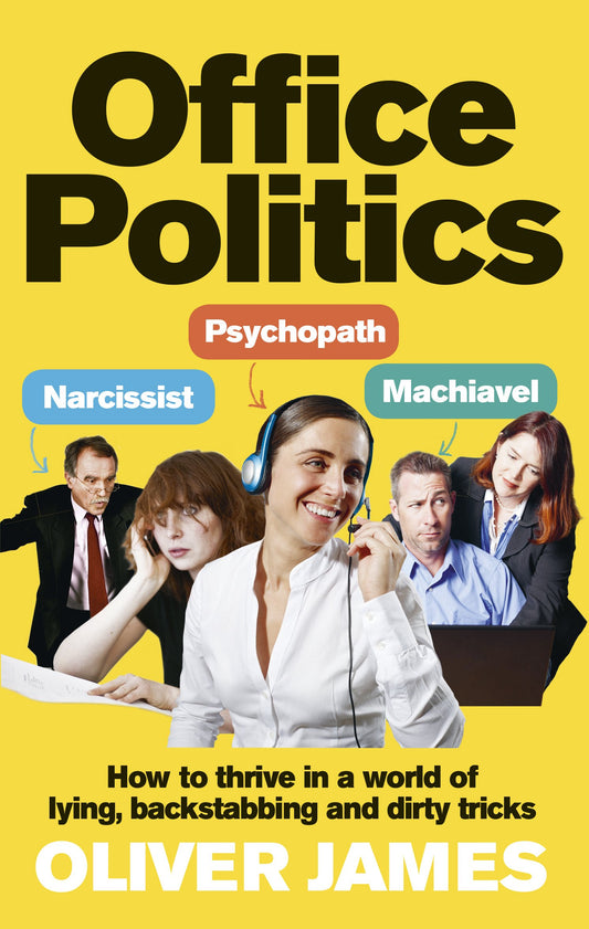Office Politics: How to Thrive in a World of Lying, Backstabbing and Dirty Tricks [Paperback] James, Oliver