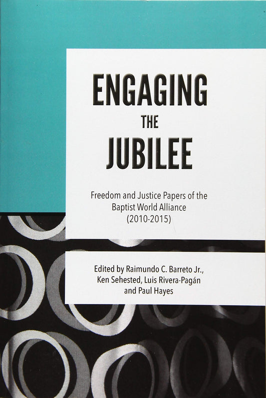 Engaging the Jubilee: Freedom and Justice Papers of the Baptist World Alliance (2010-2015) [Paperback] Barreto Jr, Raimundo C; Sehested, Kenneth L and Rivera-Pagan, Luis N