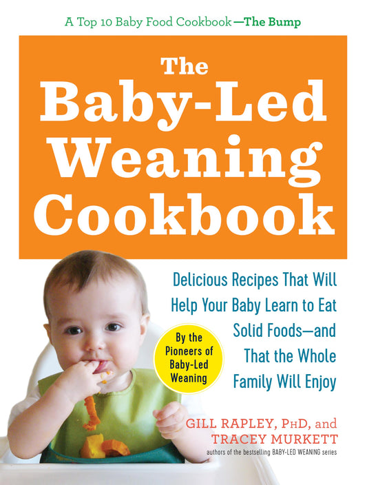The Baby-Led Weaning Cookbook: Delicious Recipes That Will Help Your Baby Learn to Eat Solid Foods--And That the Whole Family Will Enjoy [Paperback] Murkett, Tracey and Rapley, Gill