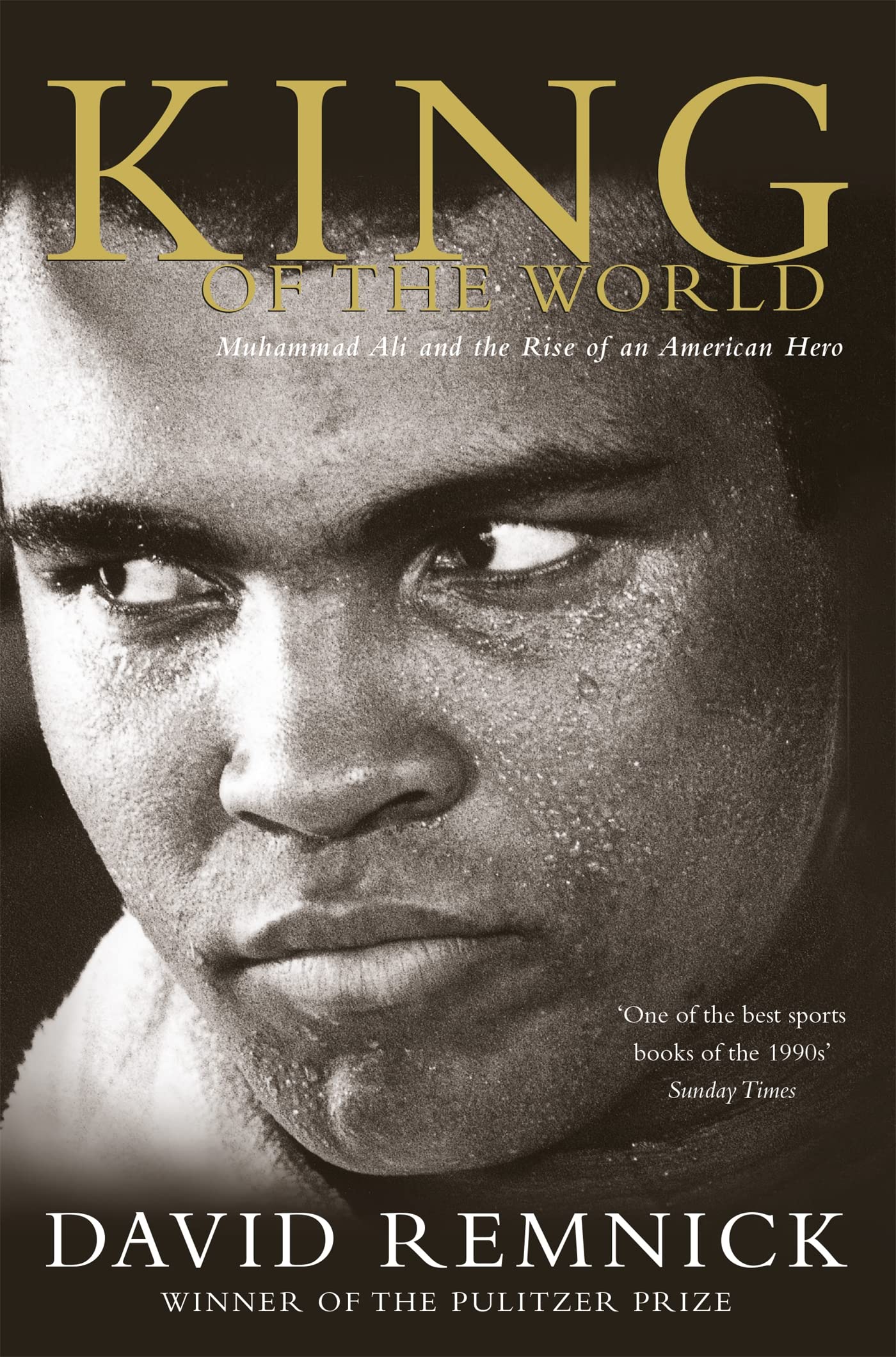 King of the World: Muhammad Ali and the Rise of an American Hero [Paperback] Remnick, David