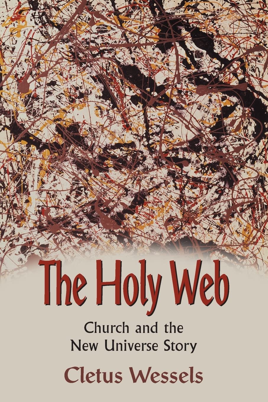 The Holy Web: Church and the New Universe Story [Paperback] Wessels, Cletus