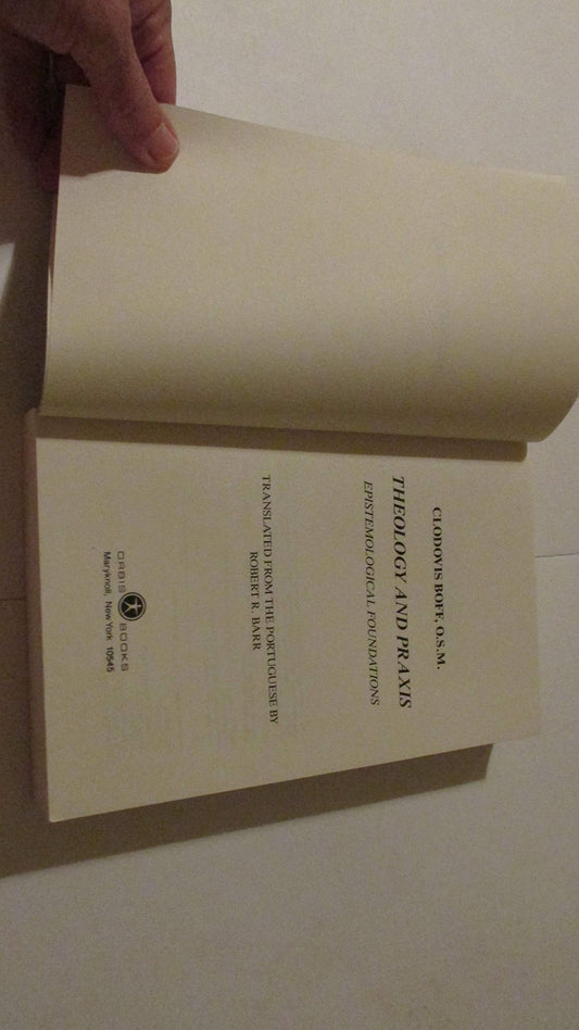 Theology and Praxis: Epistemological Foundations Boff, Clodovis and Barr, R.