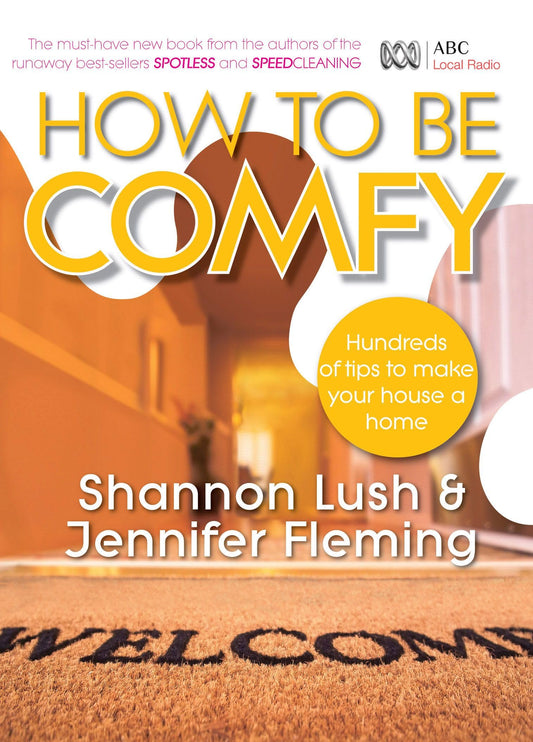 How to be Comfy: Brilliant Ways to Make Your House a Home [Paperback] Lush, Shannon and Fleming, Jennifer