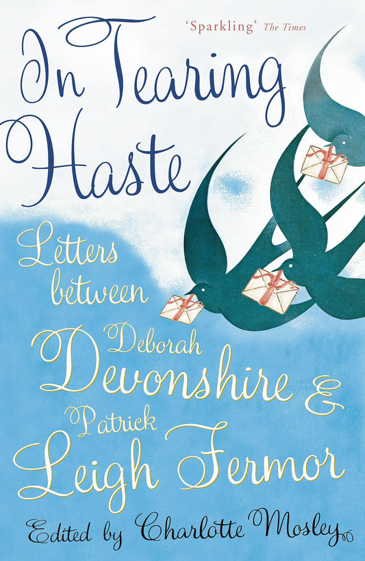 In Tearing Haste: Letters Between Deborah Devonshire and Patrick Leigh Fermor [Paperback] Fermor, Patrick Leigh and Devonshire, Deborah