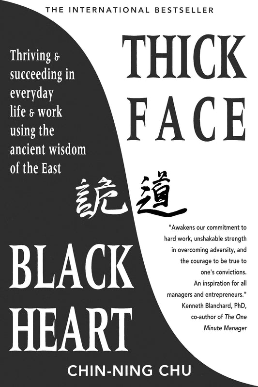 Thick Face Black Heart: Thriving and succeeding in everyday life and work using the ancient wisdom of the East