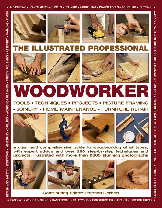 The Illustrated Professional Woodworker: Tools, Picture Framing, Joinery, Home Maintenance, Furniture Repair, with Expert Advice and Over 260 Step-By-Step Techniques and Projects [Paperback] Corbett, Stephen