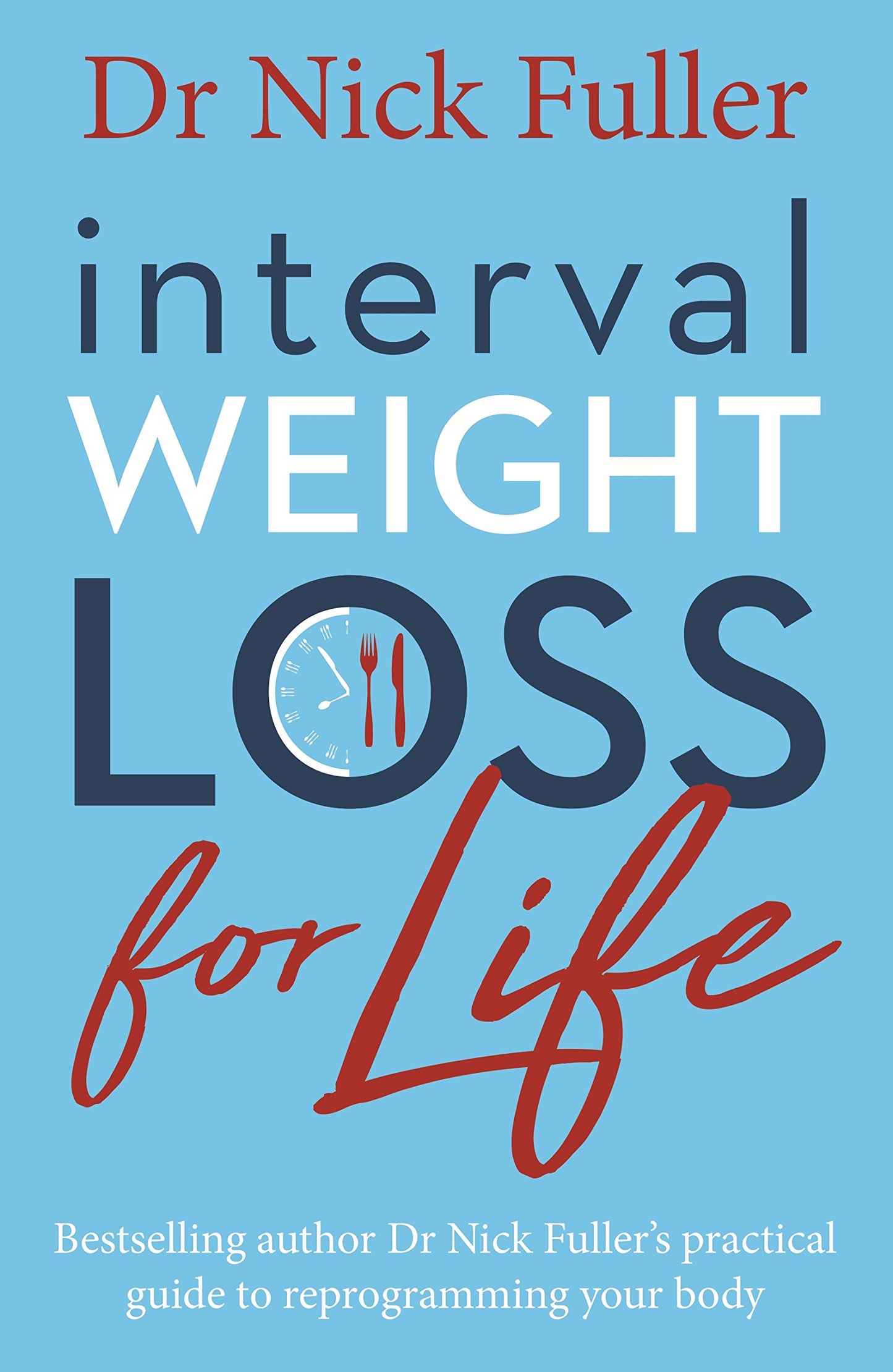 Interval Weight Loss for Life: The practical guide to reprogramming your body one month at a time [Paperback] Fuller, Nick