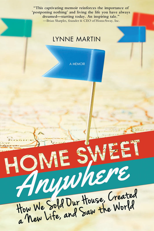 Home Sweet Anywhere: How We Sold Our House, Created a New Life, and Saw the World [Paperback] Martin, Lynne
