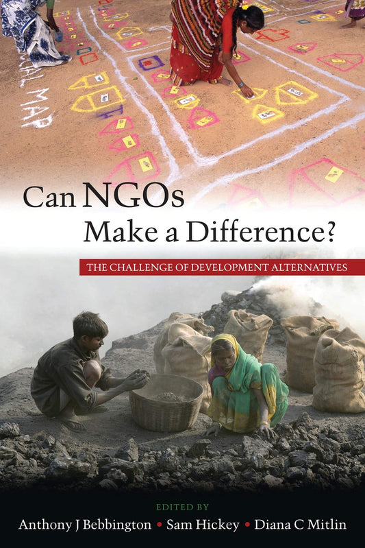 Can NGOs Make a Difference?: The Challenge of Development Alternatives [Paperback] Bebbington, Anthony J; Hickey, Samuel and Mitlin, Diana C