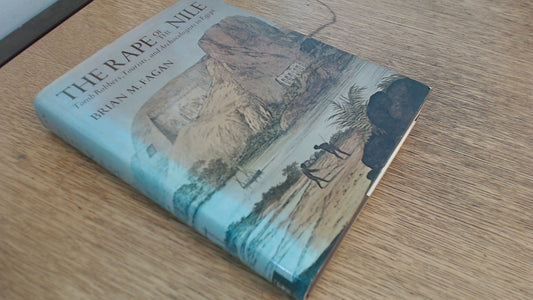 Rape of the Nile: Tomb Robbers, Tourists and Archaeologists in Egypt Fagan, Brian M.
