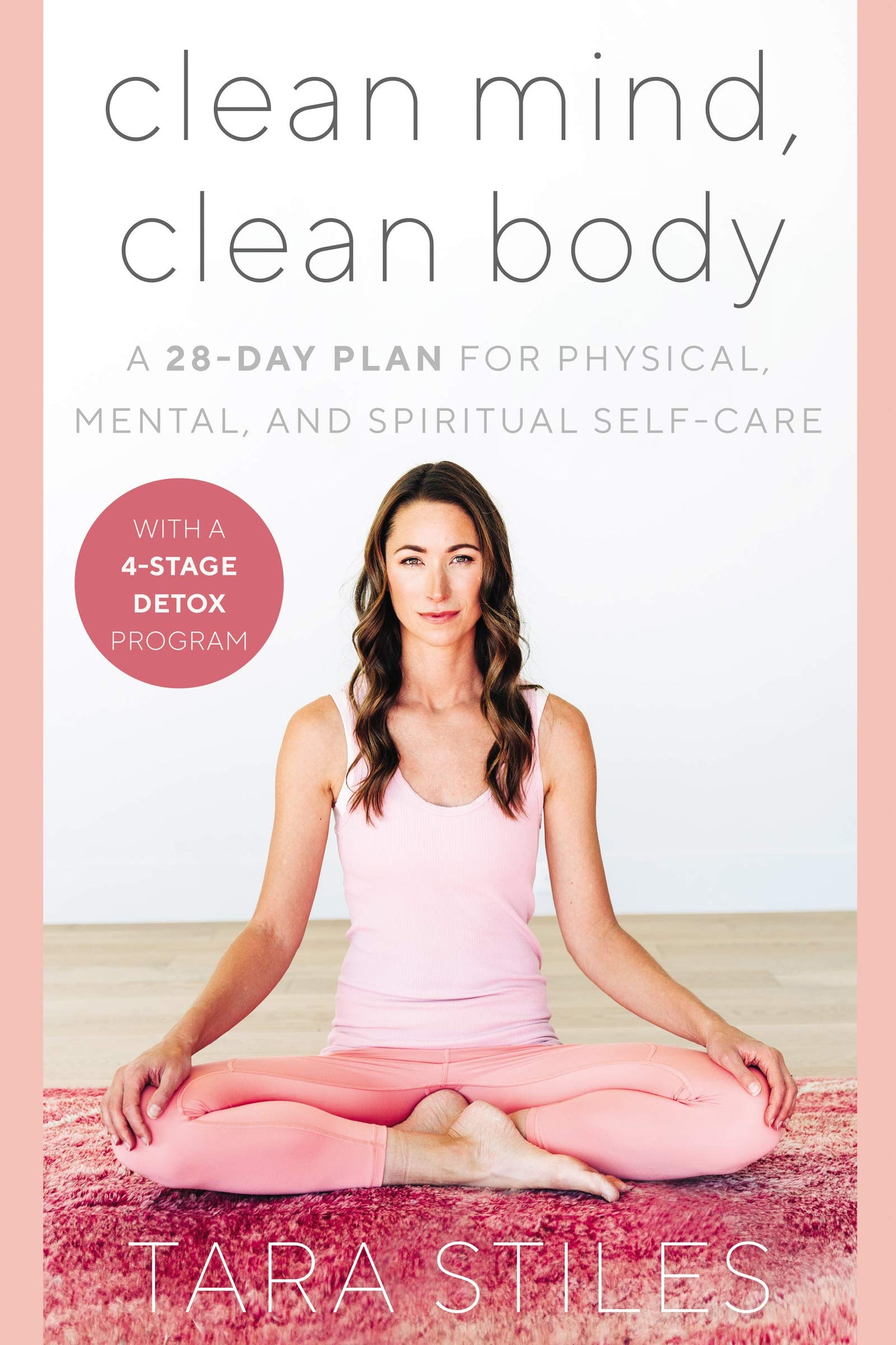 Clean Mind, Clean Body: A 28-Day Plan For Physical, Mental, and Spiritual Self-Care [Hardcover] Stiles, Tara
