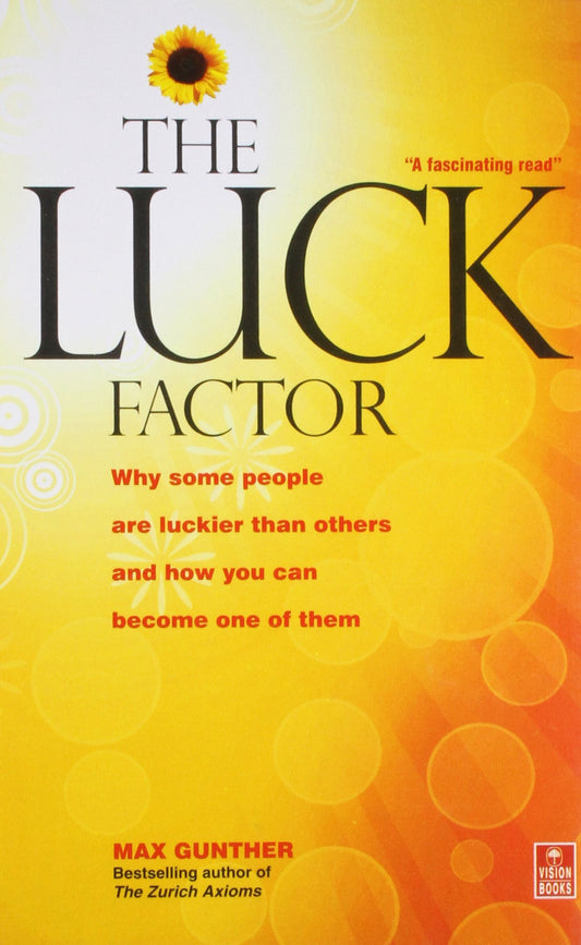 The Luck Factor: Why Some People are Luckier Than Others and How You Can Become One of Them