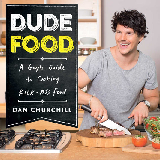 DudeFood: A Guy's Guide to Cooking Kick-Ass Food: A Guy's Guide to Cooking Kick-Ass Food Churchill, Dan