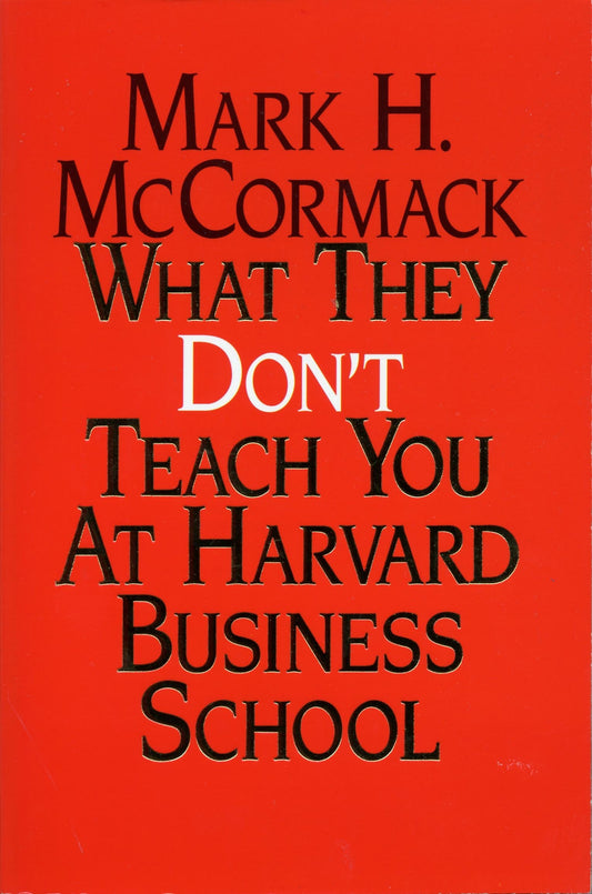 What They Don't Teach You At Harvard Business School McCormack, Mark