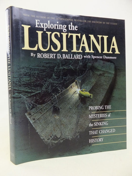 Exploring the Lusitania: Probing the Mysteries of the Sinking That Changed History Robert, Ballard