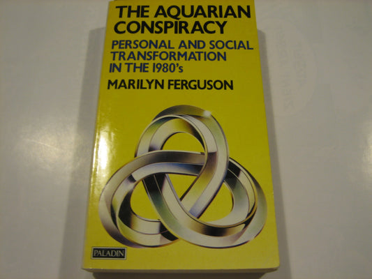 The Aquarian Conspiracy: Personal and Social Transformation in the 1980's Ferguson, Marilyn