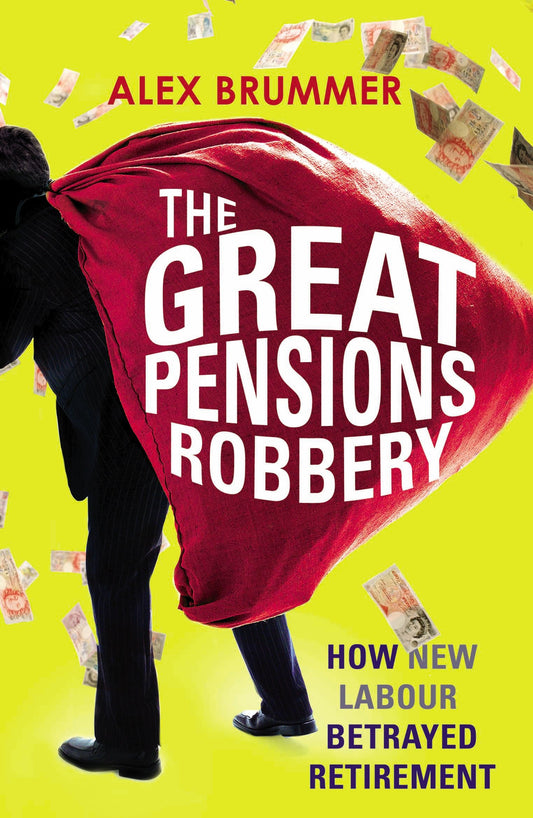 The Great Pensions Robbery: How the Politicians Betrayed Retirement [Paperback] Brummer, Alex