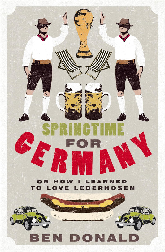 Springtime For Germany: or How I Learned to Love Lederhosen